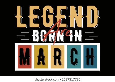 legend are born in march birthday t shirt design