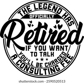 The Legend Has Officially Retired If You Want To Talk You'll Be Charged A Consulting Fee T-shirt , T-shirt Design, Retirement Quotes, Retired Shirt, Gift, Cut Files Cricut, Funny, Shirt