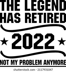 The Legend Has Retired 2022 not my problem anymore

Trending vector quote on white background for t shirt, mug, stickers etc.

