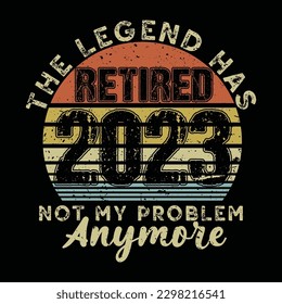 the Legend Has Retired 2023 Not My Problem Anymore Retro Vintage