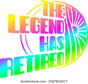 the legend has retired rainbow colorful bright vibrant graphic design file