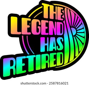 the legend has retired rainbow colorful bright vibrant graphic design file