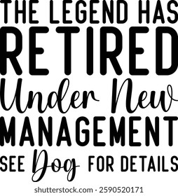 The Legend Has Retired Under New Management See Dog For Details T-shirt , T-shirt Design, Retirement Quotes, Retired Shirt, Gift, Cut Files Cricut, Funny, Shirt