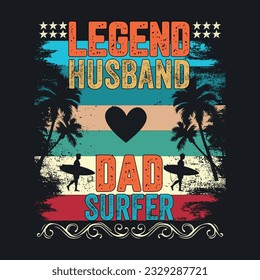 Legend husband dad surfer ,summer t shirt, sweet summer, vacation mood t shirt design, dad surfer time t-shirt design