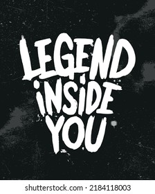 Legend Inside You. Gym motivation t-shirt print, logo, emblem. Lettering. Hand drawn vector illustration. element for flyers, banner and posters.