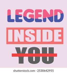 LEGEND INSIDE YOU - MOTIVATIONA TYPOGRAPHY QUOTE