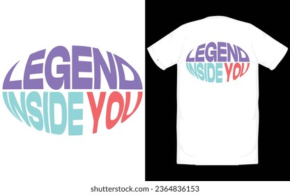 Legend inside you, Quote typography t shirt design.