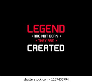 Legend are not born they are created typo tee graphic