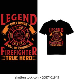 Legend Only Brave Full of Courage Firefighter Ture Hero Firefighter T-Shirt Design
