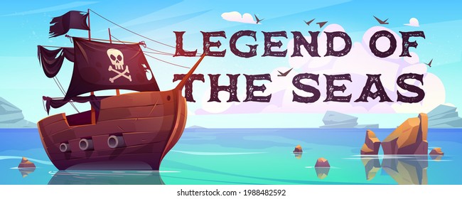 Legend of the seas cartoon banner. Pirate ship with black sails, cannons and jolly roger flag floating on ocean water surface. Game or book cover with filibusters battleship, Vector illustration