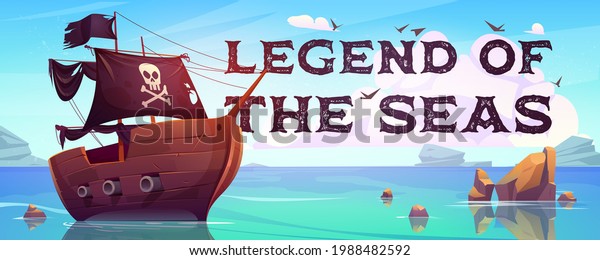 Legend of the seas cartoon banner. Pirate\
ship with black sails, cannons and jolly roger flag floating on\
ocean water surface. Game or book cover with filibusters\
battleship, Vector\
illustration