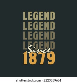 Legend Since 1879,  Vintage 1879 birthday celebration design
