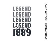 Legend Since 1889,  Born in 1889 birthday design