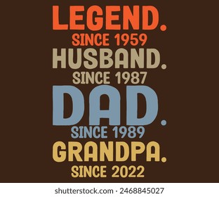 
Legend. Since 1959 Husband. Since 1987 Dad .  Since 1989 Grandpa. Since 2022  T-shirt, Father's day svg,Typography dad day design, Happy Father's Day Shirt, ift For Fathers Day,cut file chirkut	