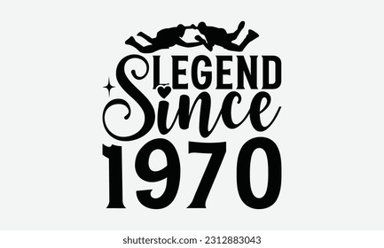 Legend Since 1970 - Skydiving T-shirt Design, Motivational Inspirational SVG Quotes, Hand Drawn Vintage Illustration With Hand-Lettering And Decoration Elements.