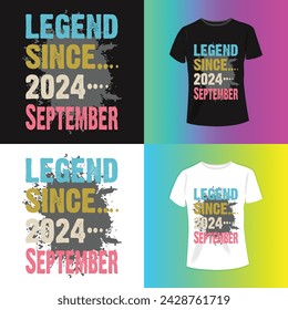 Legend Since 2024 September Slogan typography for T-shirt graphics, poster, print, postcard and other uses.