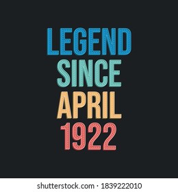 Legend since April 1922 - retro vintage birthday typography design for Tshirt