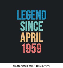 Legend since April 1959 - retro vintage birthday typography design for Tshirt