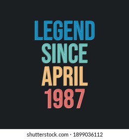 Legend since April 1987 - retro vintage birthday typography design for Tshirt