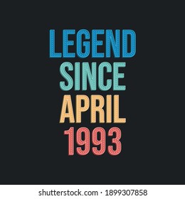 Legend since April 1993 - retro vintage birthday typography design for Tshirt