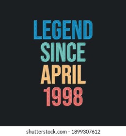 Legend since April 1998 - retro vintage birthday typography design for Tshirt