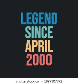 Legend since April 2000 - retro vintage birthday typography design for Tshirt
