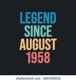 Legend since August 1958 - retro vintage birthday typography design for Tshirt