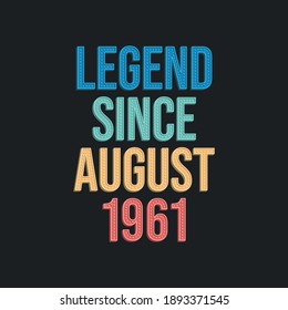 Legend since August 1961 - retro vintage birthday typography design for Tshirt
