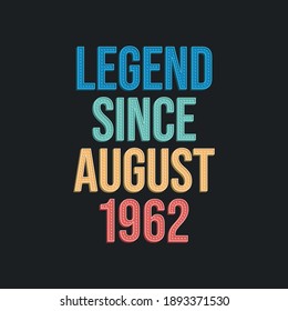 Legend since August 1962 - retro vintage birthday typography design for Tshirt