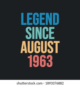 Legend since August 1963 - retro vintage birthday typography design for Tshirt