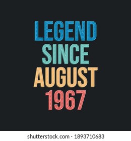 Legend since August 1967 - retro vintage birthday typography design for Tshirt