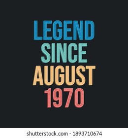 Legend since August 1970 - retro vintage birthday typography design for Tshirt