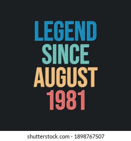 Legend since August 1981 - retro vintage birthday typography design for Tshirt