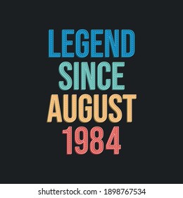 Legend since August 1984 - retro vintage birthday typography design for Tshirt