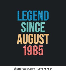 Legend since August 1985 - retro vintage birthday typography design for Tshirt