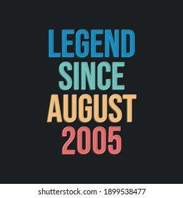 Legend since August 2005 - retro vintage birthday typography design for Tshirt