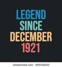Legend since December 1921 - retro vintage birthday typography design for Tshirt