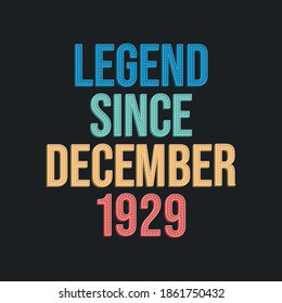 Legend since December 1929 - retro vintage birthday typography design for Tshirt