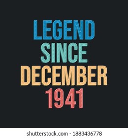 Legend since December 1941 - retro vintage birthday typography design for Tshirt