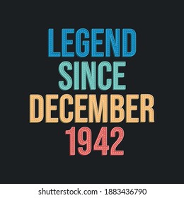 Legend since December 1942 - retro vintage birthday typography design for Tshirt