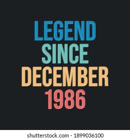 Legend since December 1986 - retro vintage birthday typography design for Tshirt