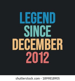 Legende seit Dezember 2012 - Retro-Vintage Geburtstagstypografie-Design für T-Shirt