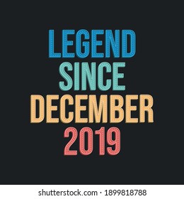 Legend since December 2019 - retro vintage birthday typography design for Tshirt