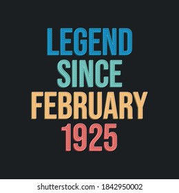 Legend since February 1925 - retro vintage birthday typography design for Tshirt