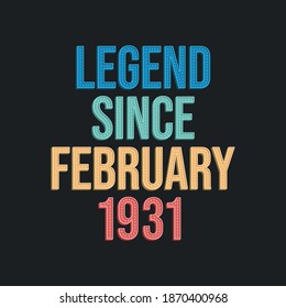 Legend since February 1931 - retro vintage birthday typography design for Tshirt