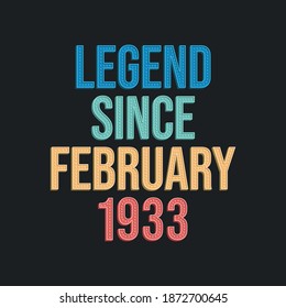 Legend since February 1933 - retro vintage birthday typography design for Tshirt