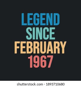 Legend since February 1967 - retro vintage birthday typography design for Tshirt
