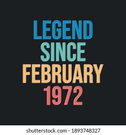 Legend since February 1972 - retro vintage birthday typography design for Tshirt