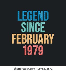 Legend since February 1979 - retro vintage birthday typography design for Tshirt