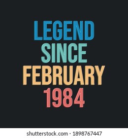 Legend since February 1984 - retro vintage birthday typography design for Tshirt